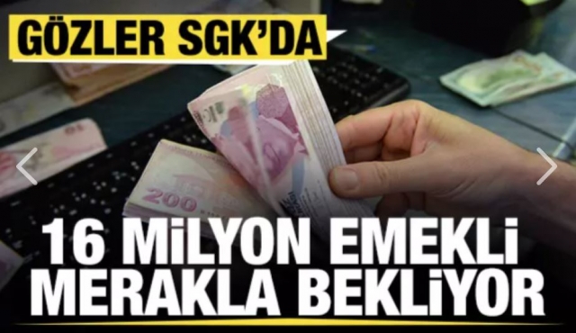 Yaklaşık 16 milyon emekli merakla bekliyor! Gözler SGK'da
