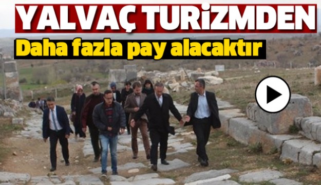 Yalvaç turizmden daha fazla pay alacaktır
