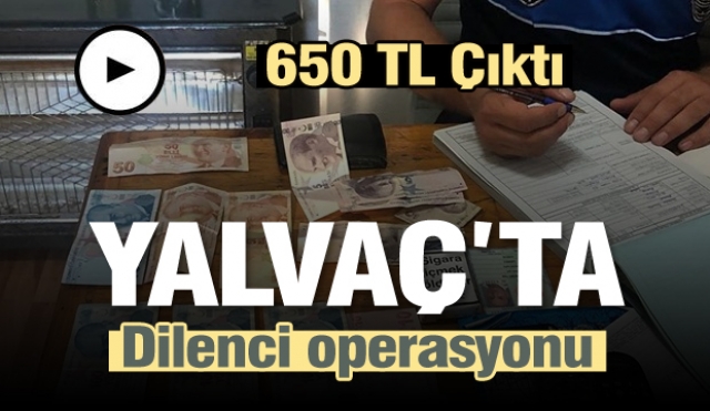 Yalvaç'ta dilenci operasyonu