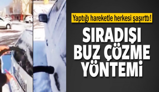 YAPTIĞI HAREKETLE ŞAŞIRTTI! SIRA DIŞI BUZ ÇÖZME YÖNTEMİ