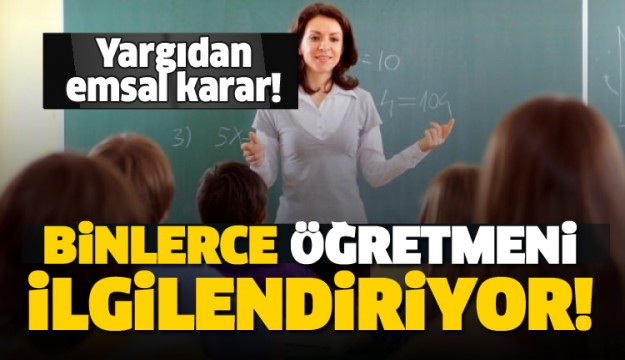 Yargıdan binlerce öğretmeni ilgilendiren karar