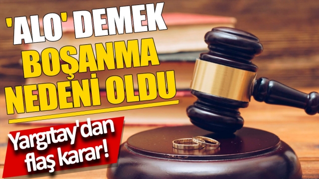 Yargıtay, 'Alo' Demenin Boşanma Sebebi Sayılmasına Karar Verdi