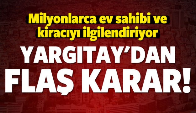 Yargıtay'dan milyonları ilgilendiren karar!