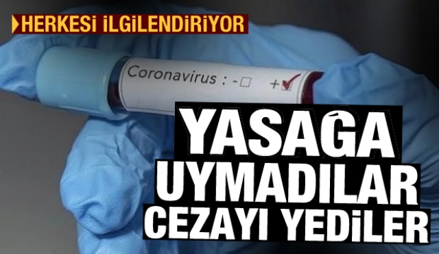 Yasağa uymadılar cezayı yediler! Günün öne çıkan haberleri