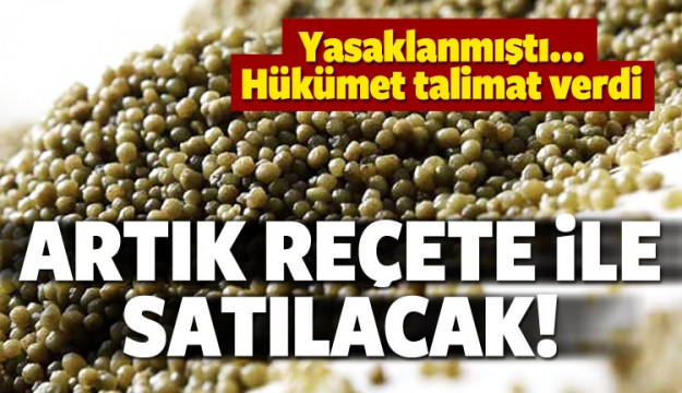 YASAKLANMIŞTI ARTIK REÇETE İLE SATILACAK!