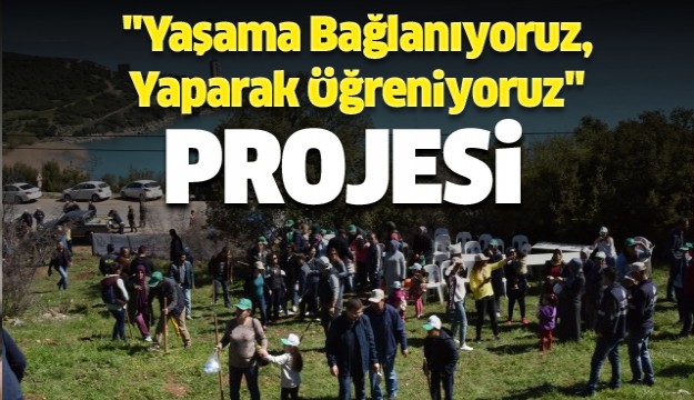 "Yaşama Bağlanıyoruz, Yaparak Öğreniyoruz"  projesi 