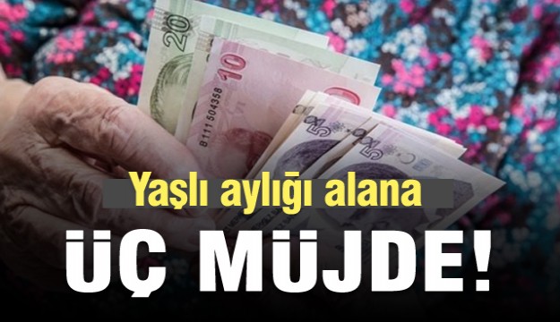 Yaşlı aylığı alana üç müjde