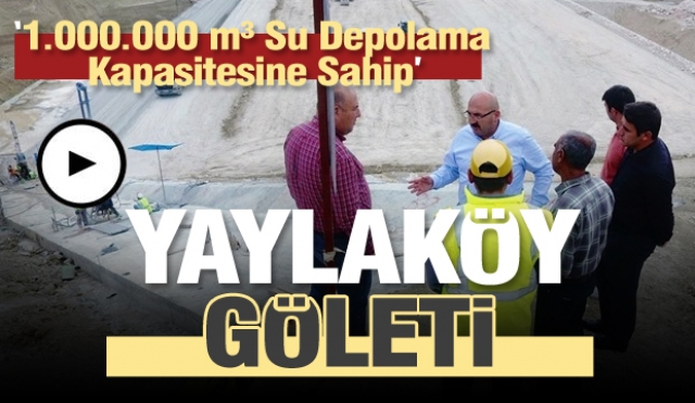 Yaylaköy Göleti 1.670 Dekar tarımsal araziyi sulayacak!