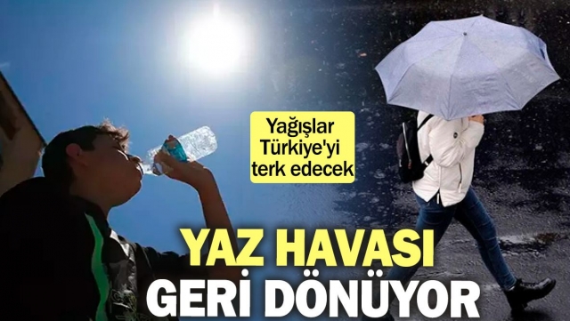 Yaz Havası Geri Dönüyor: Yağışlar Türkiye’yi Terk Ediyor