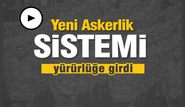  Yeni Askerlik sistemi yürürlüğe girdi 2019