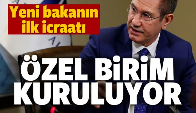 YENİ BAKANIN İLK İCRAATI ÖZEL BİRİM KURULUYOR