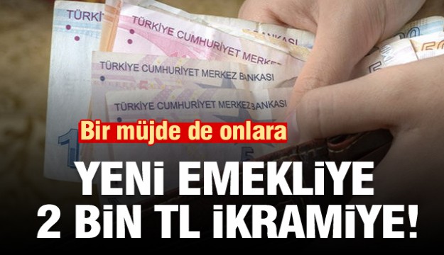 Yeni emekliye de 2 bin lira ikramiye!