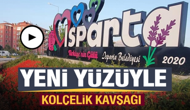 Yenilenen görünümüyle Isparta Kolçelik Kavşağı