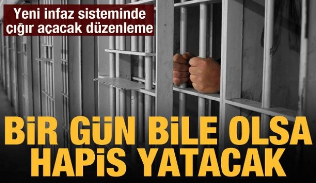 Yeni infaz yasasına göre bir gün bile olsa hapis yatacak!