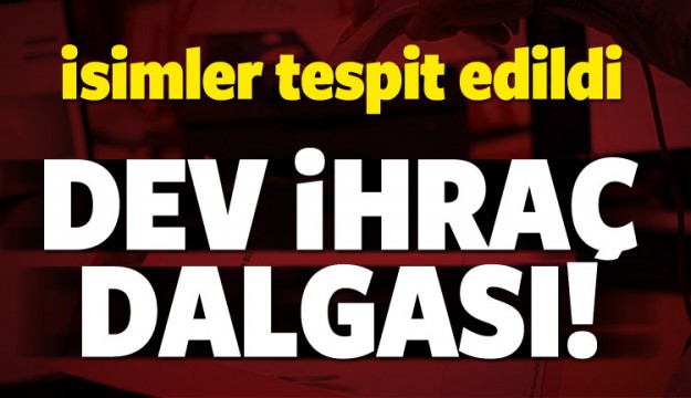 Yeni KHK geliyor! Dev ihraç dalgası