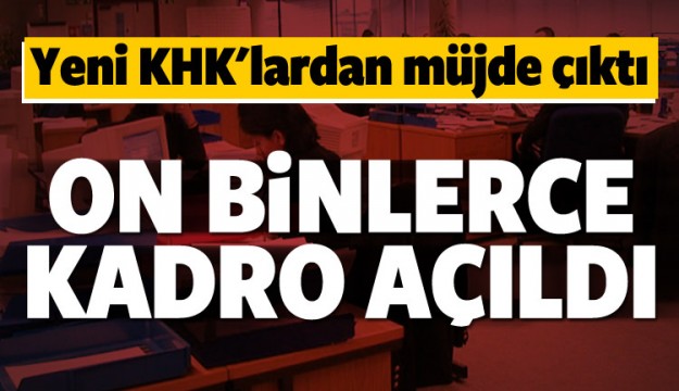 Yeni KHK ile onbinlerce kadro açıldı