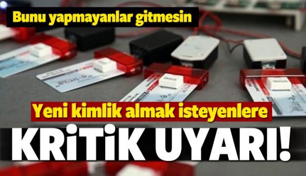 Yeni kimlik alacak vatandaşlara kritik uyarı!