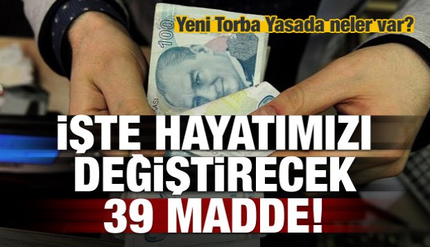 Yeni Torba Yasada neler var! İşte 39 madde