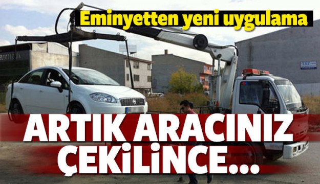 Yeni uygulama başladı! Aracınız çekildiğinde...
