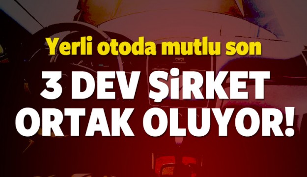 Yerli otoda mutlu son! 3 şirket ortak oluyor