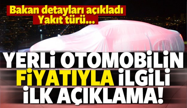 Yerli otomobilin fiyatıyla ilgili ilk açıklama