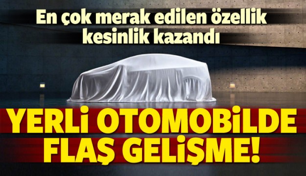 Yerli otomobille ilgili flaş gelişme!