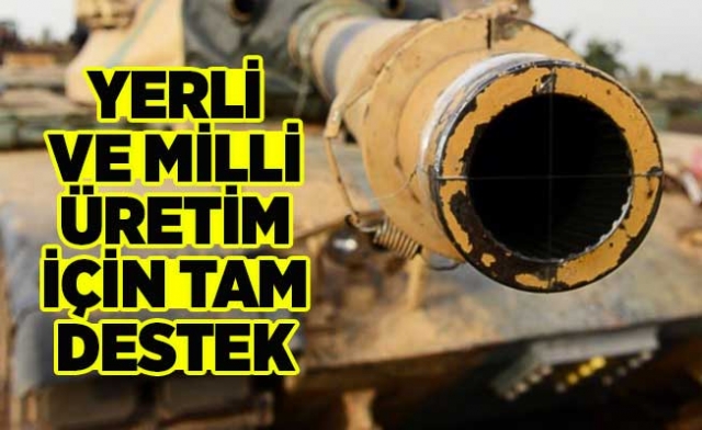 "Yerli ve milli üretime desteğe devam"