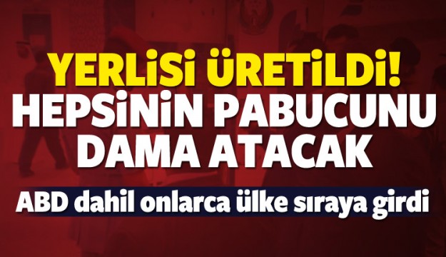 Yerlisi üretildi! Hepsinin pabucunu dama atacak