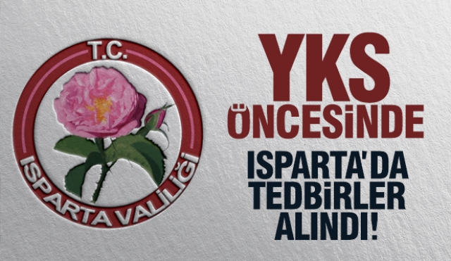 YKS Öncesinde Isparta'da Alınan Önlemler ve Uyarılar
