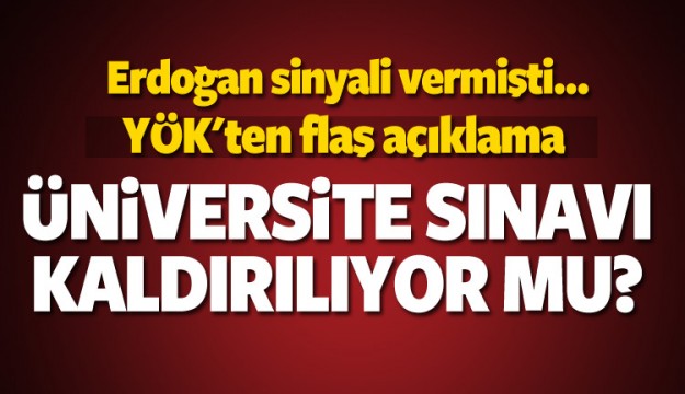 YÖK'ten açıklama! Üniversite sınavı kalkacak mı?