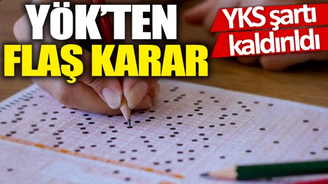 YÖK'ten Flaş Karar: 'YKS Şartı Kaldırıldı'