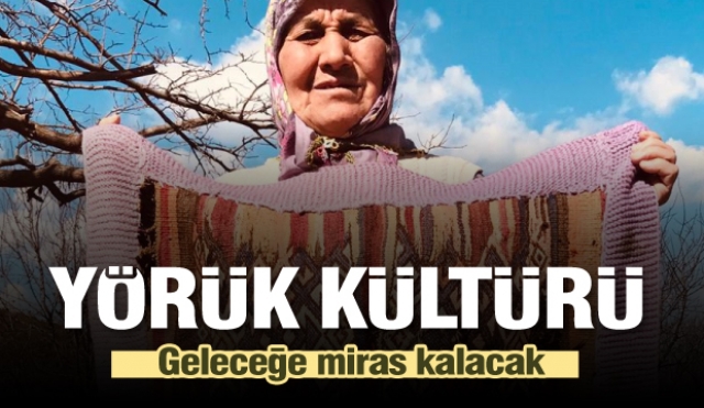 ​Yörük Kültürü Geleceğe Miras Kalacak