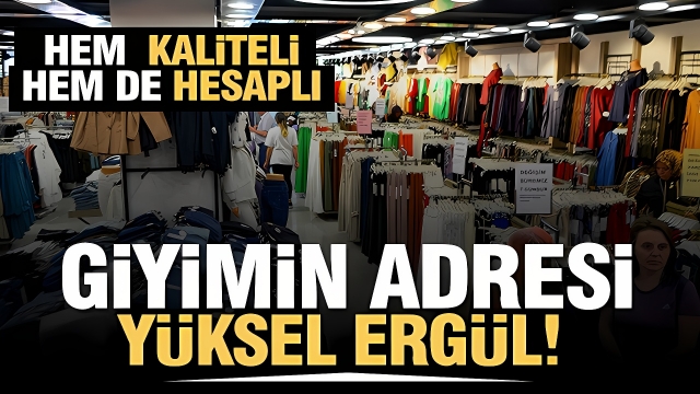 Yüksel Ergül Giyim Dünyası, Hesaplı ve Kaliteli Giyim Seçenekleri Sunuyor!