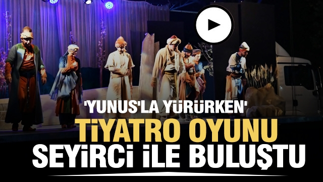 “Yunus'la Yürürken” İsimli Tiyatro Oyunu Isparta'da seyirci ile buluştu