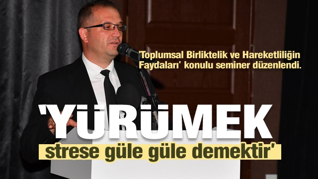 “Yürümek strese güle güle demektir”