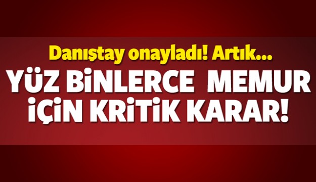Yüz binlerce memur için kritik karar!