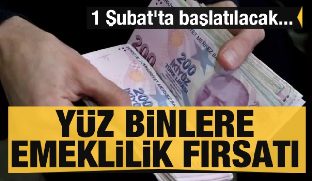 Yüz binlere emeklilik fırsatı! 1 Şubat'ta başlatılacak...