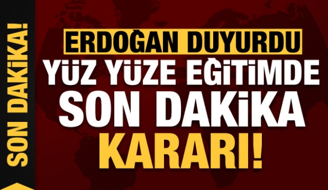 Yüz yüze eğitimde son dakika kararı