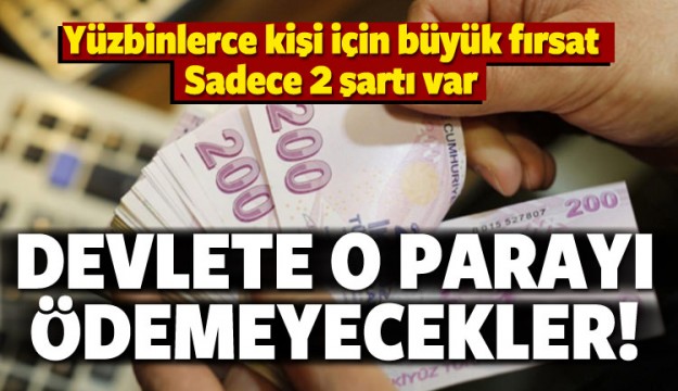 Yüzbinlerce kişiye büyük fırsat! 3 yıl ödenmeyecek