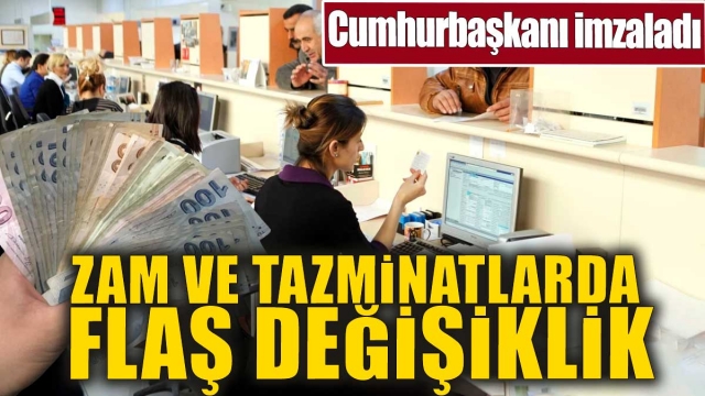 Zam ve Tazminatlarda Flaş Değişiklik: Cumhurbaşkanı İmzaladı