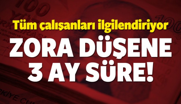 ZORA DÜŞENE 3 AY SÜRE!